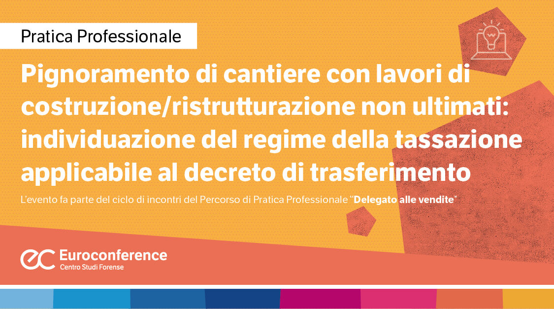 Immagine Progetto di distribuzione del delegato dopo la riforma Cartabia: la collocazione dei privilegi immobiliari di cui all’art. 2780 c.c. | Euroconference